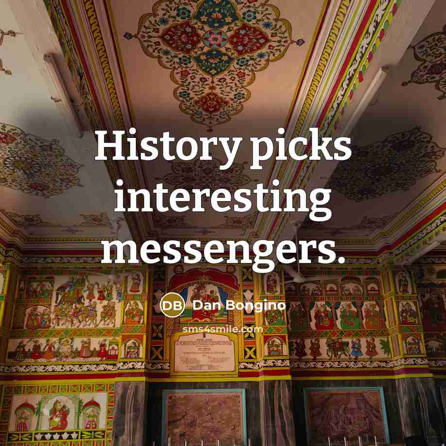 “History picks interesting messengers.…” quote by Dan Bongino