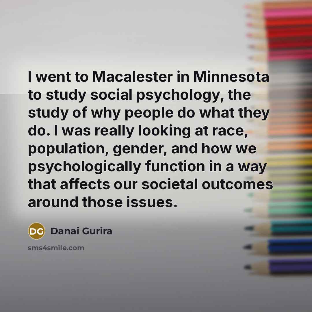 “I went to Macalester in Minnesota to study social psychology,…” quote by Danai Gurira