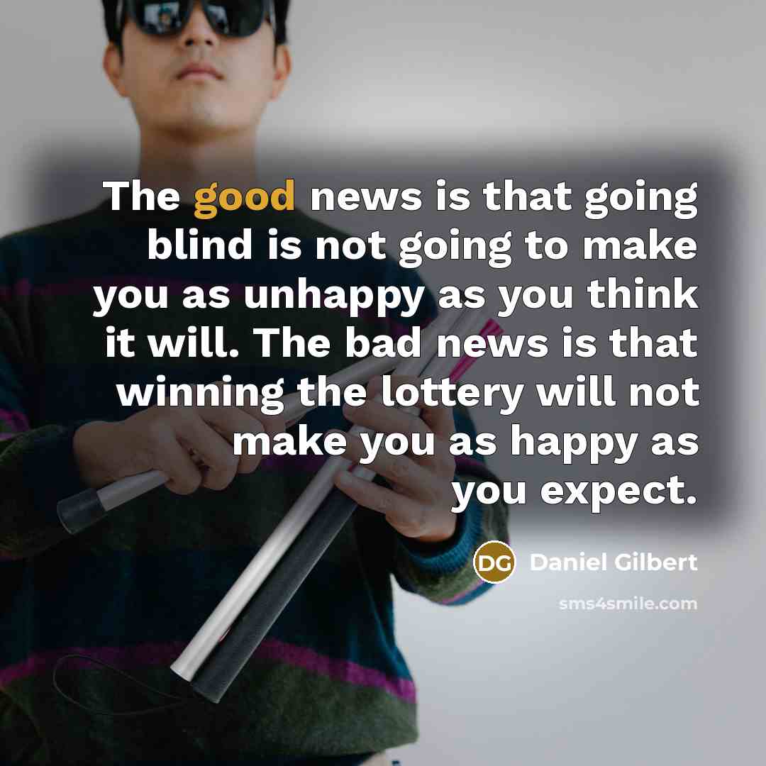 “The good news is that going blind is not going…” quote by Daniel Gilbert