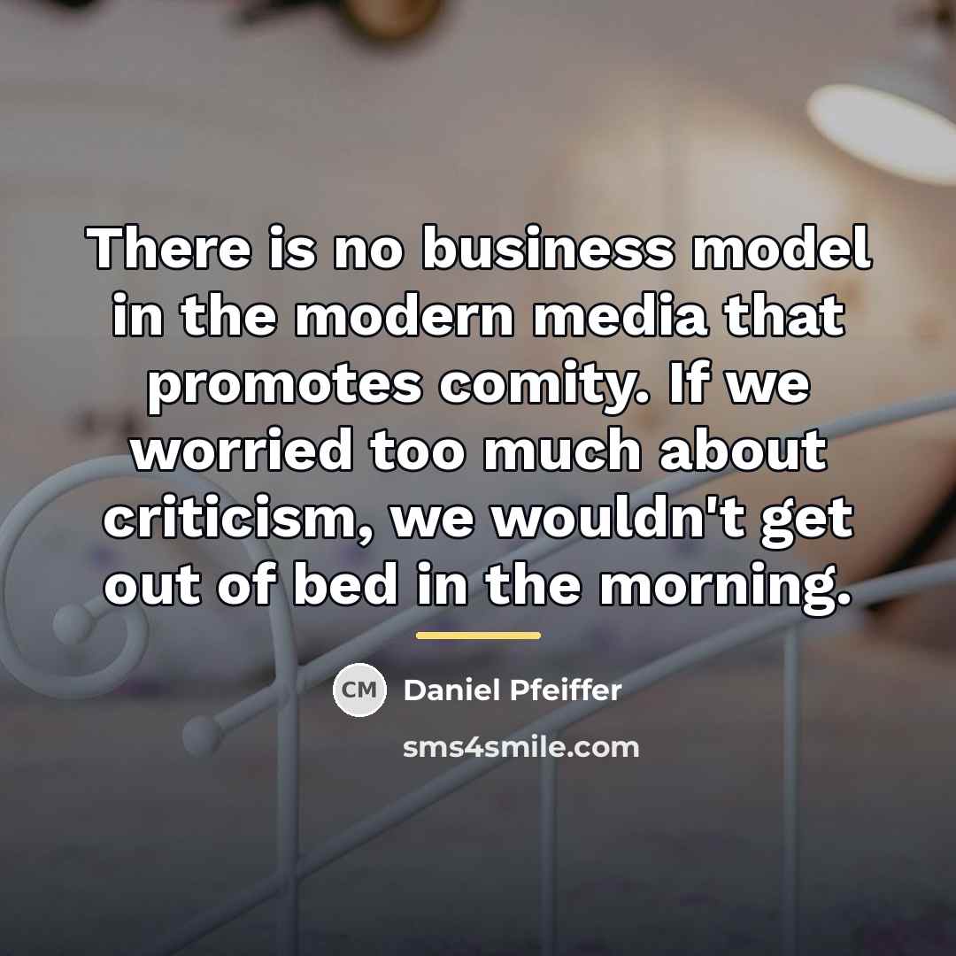 “There is no business model in the modern media that…” quote by Daniel Pfeiffer
