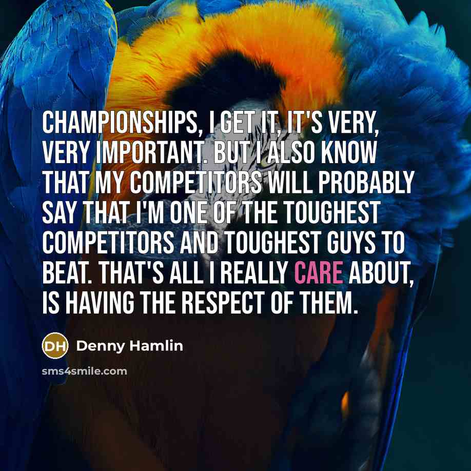 “Championships, I get it, it's very, very important. But I…” quote by Denny Hamlin