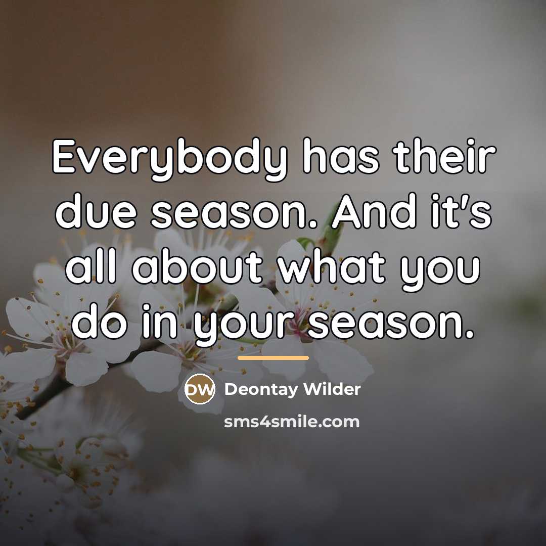 “Everybody has their due season. And it's all about what…” quote by Deontay Wilder