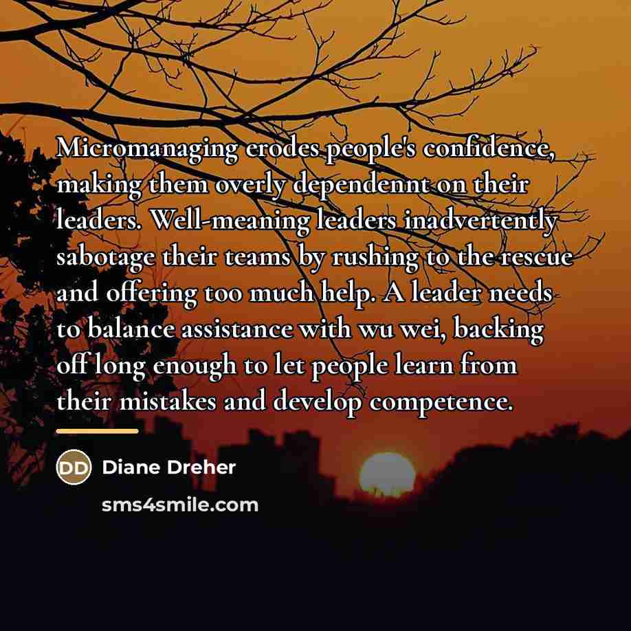 “Micromanaging erodes people's confidence, making them overly dependennt on their…” quote by Diane Dreher