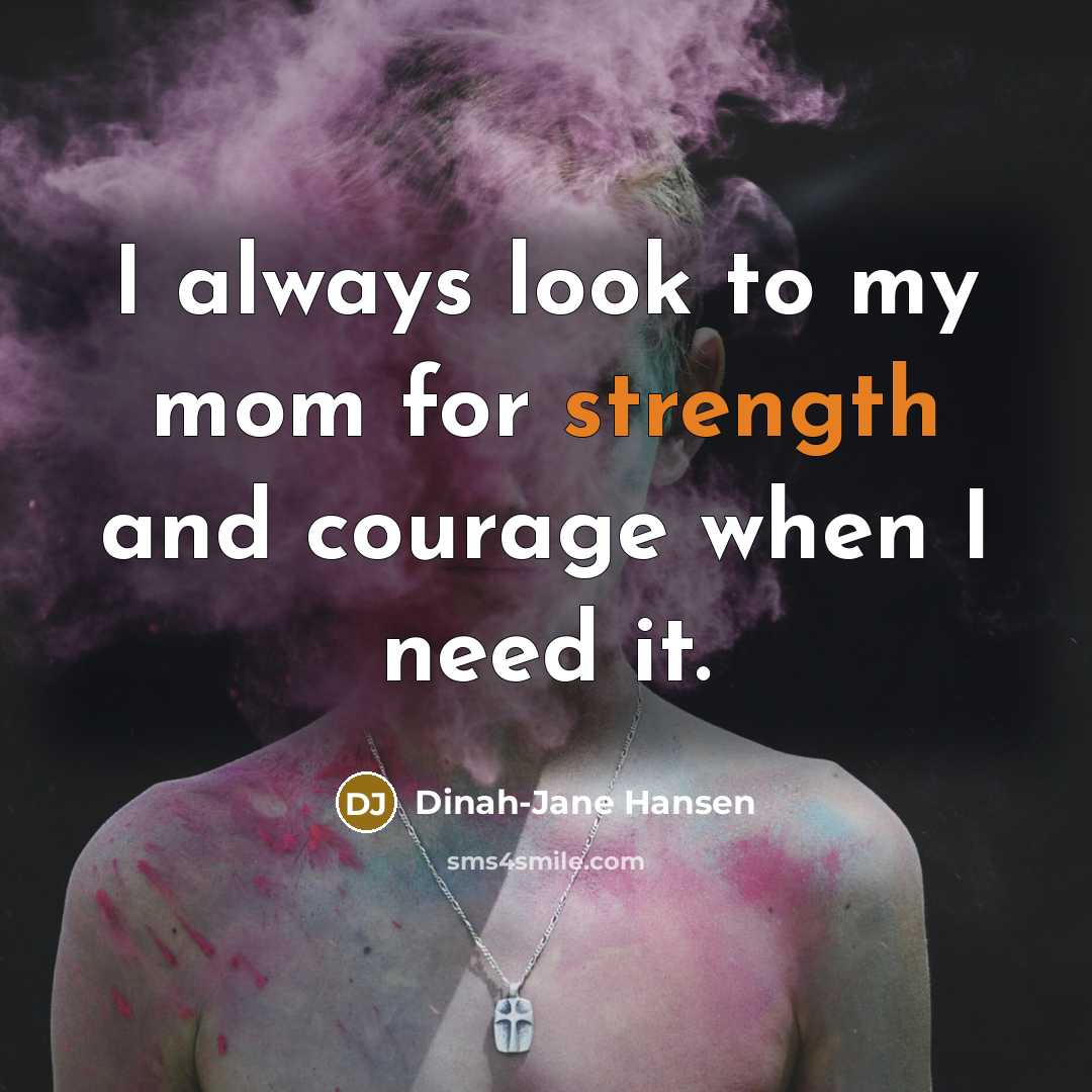 “I always look to my mom for strength and courage…” quote by Dinah-Jane Hansen