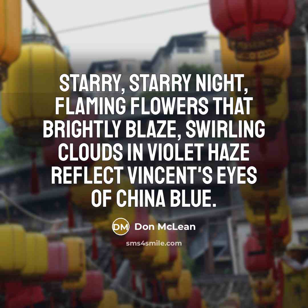 “Starry, starry night, flaming flowers that brightly blaze, swirling clouds…” quote by Don McLean