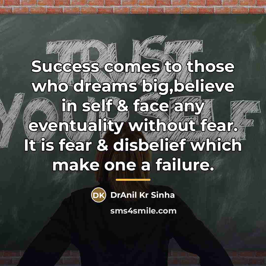 “Success comes to those who dreams big,believe in self &…” quote by DrAnil Kr Sinha