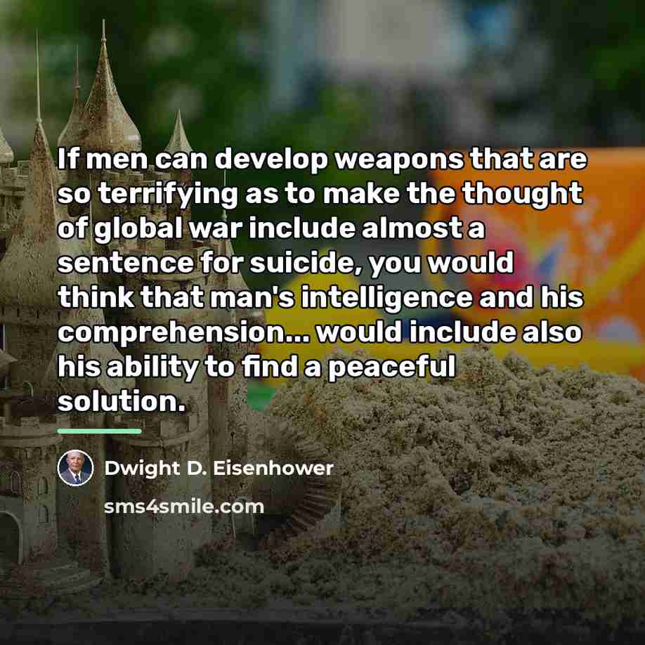 “If men can develop weapons that are so terrifying as…” quote by Dwight D. Eisenhower