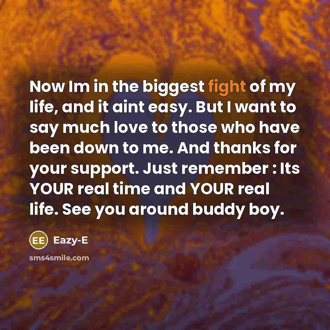 “Now Im in the biggest fight of my life, and…” quote by Eazy-E
