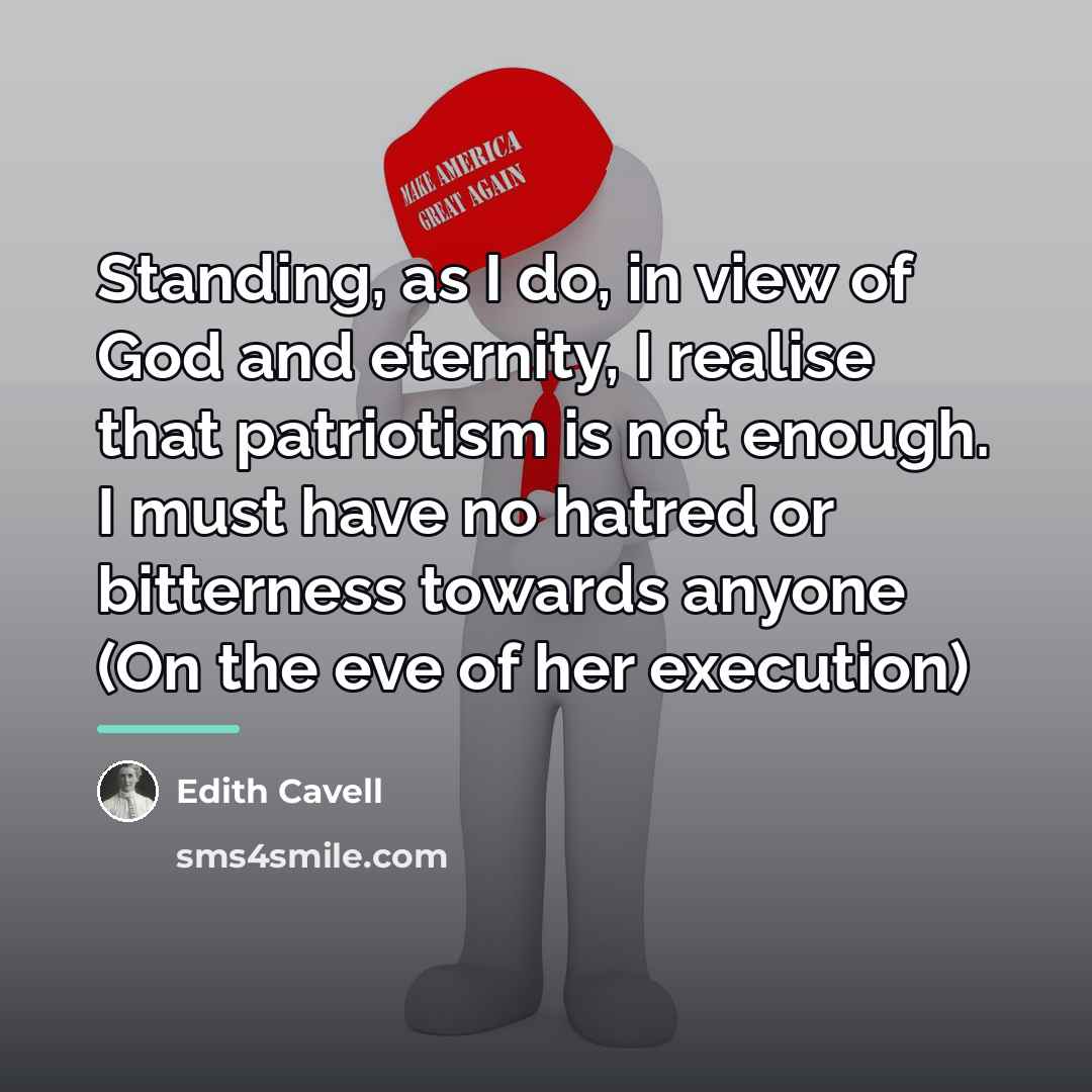 “Standing, as I do, in view of God and eternity,…” quote by Edith Cavell