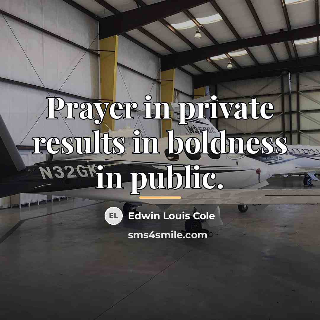 “Prayer in private results in boldness in public.…” quote by Edwin Louis Cole