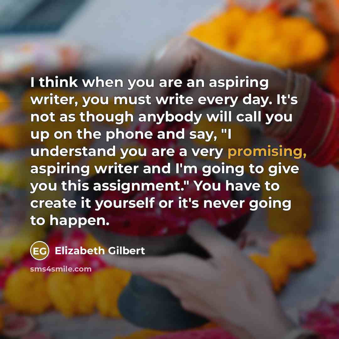 “I think when you are an aspiring writer, you must…” quote by Elizabeth Gilbert