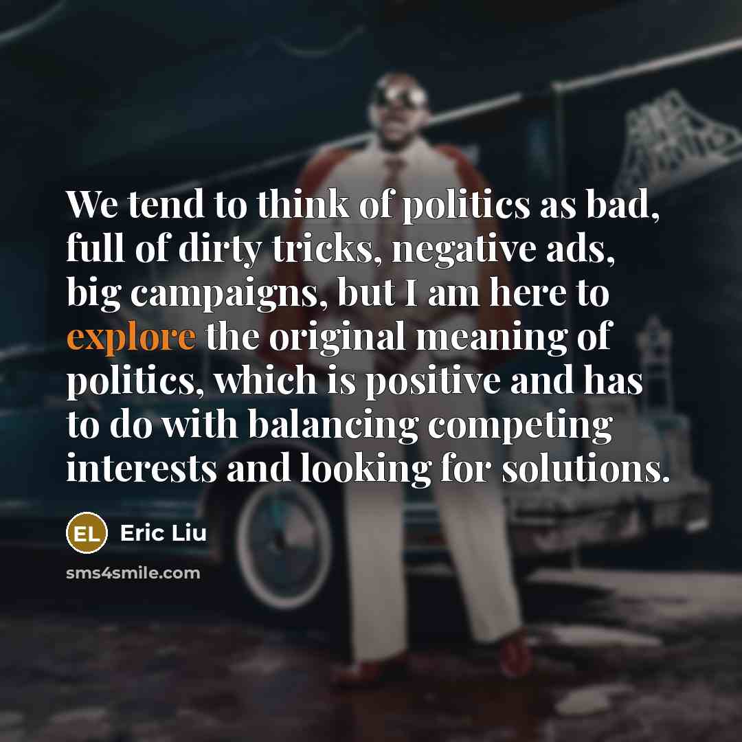 “We tend to think of politics as bad, full of…” quote by Eric Liu