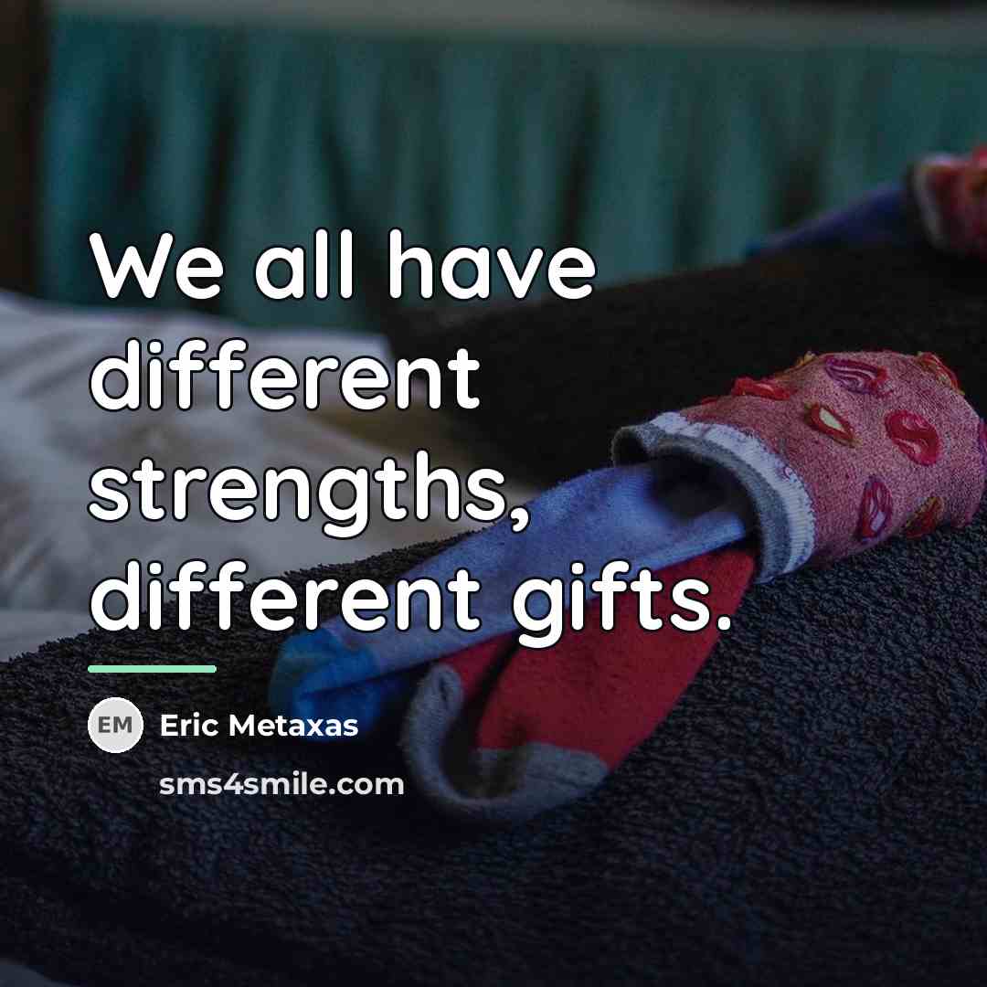 “We all have different strengths, different gifts.…” quote by Eric Metaxas