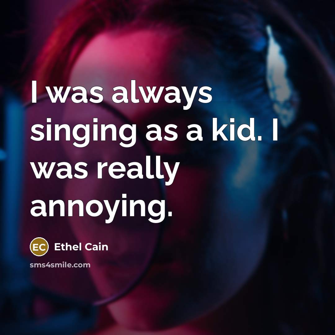 “I was always singing as a kid. I was really…” quote by Ethel Cain
