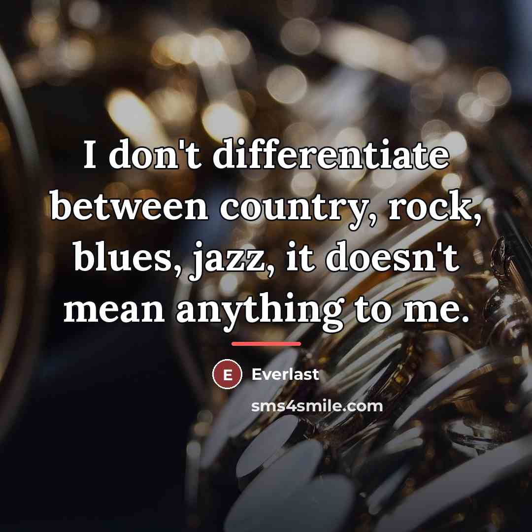 “I don't differentiate between country, rock, blues, jazz, it doesn't…” quote by Everlast