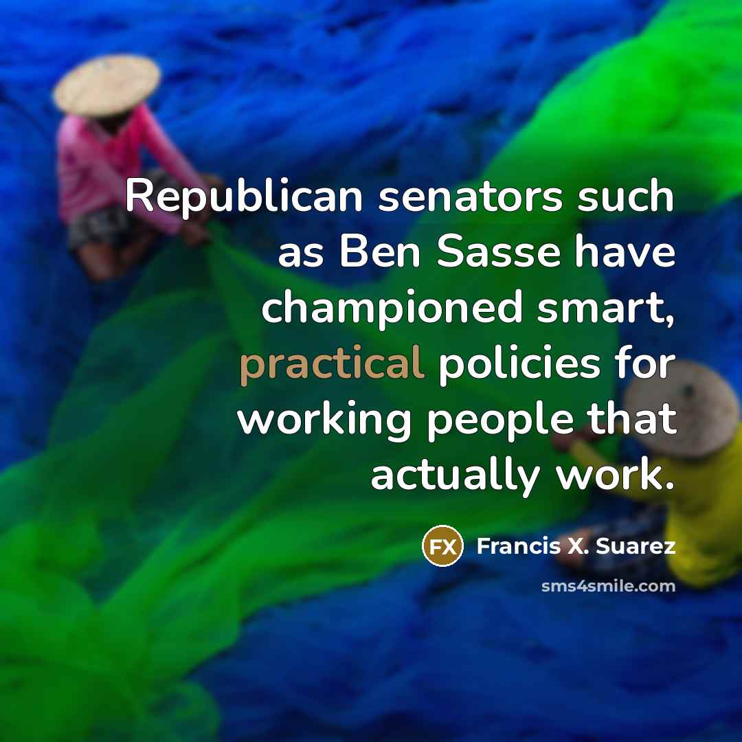 “Republican senators such as Ben Sasse have championed smart, practical…” quote by Francis X. Suarez