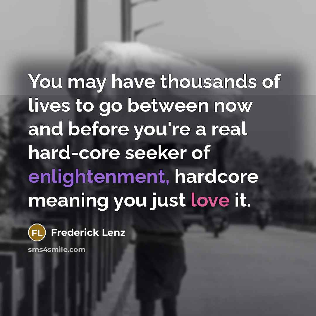 “You may have thousands of lives to go between now…” quote by Frederick Lenz