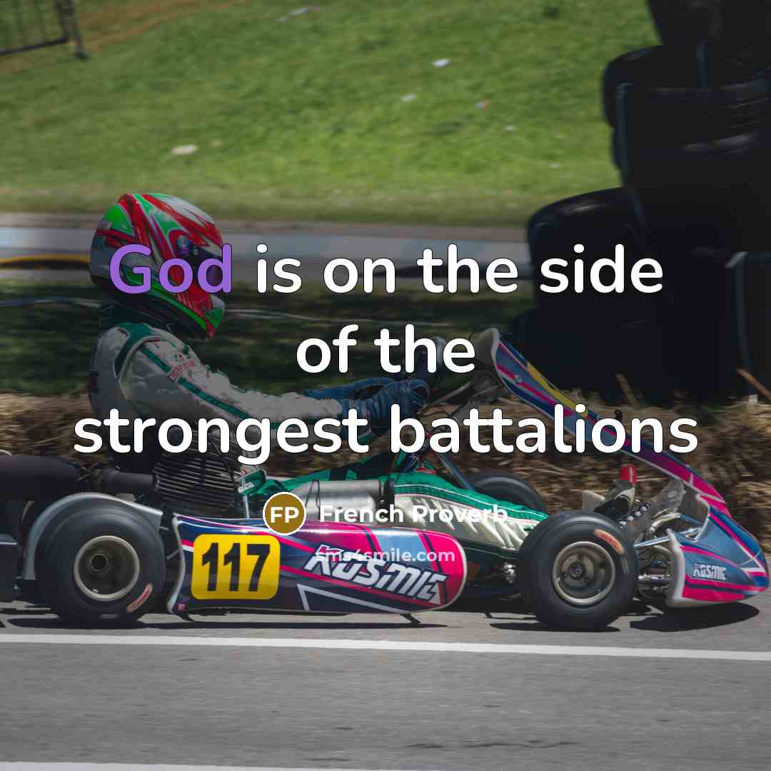 “God is on the side of the strongest battalions…” quote by French Proverb