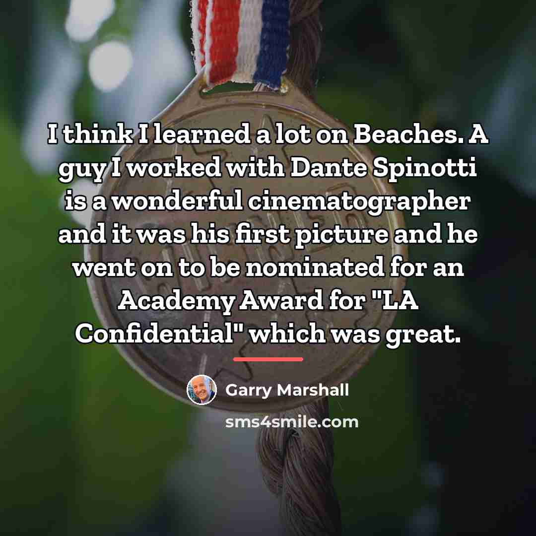 “I think I learned a lot on Beaches. A guy…” quote by Garry Marshall
