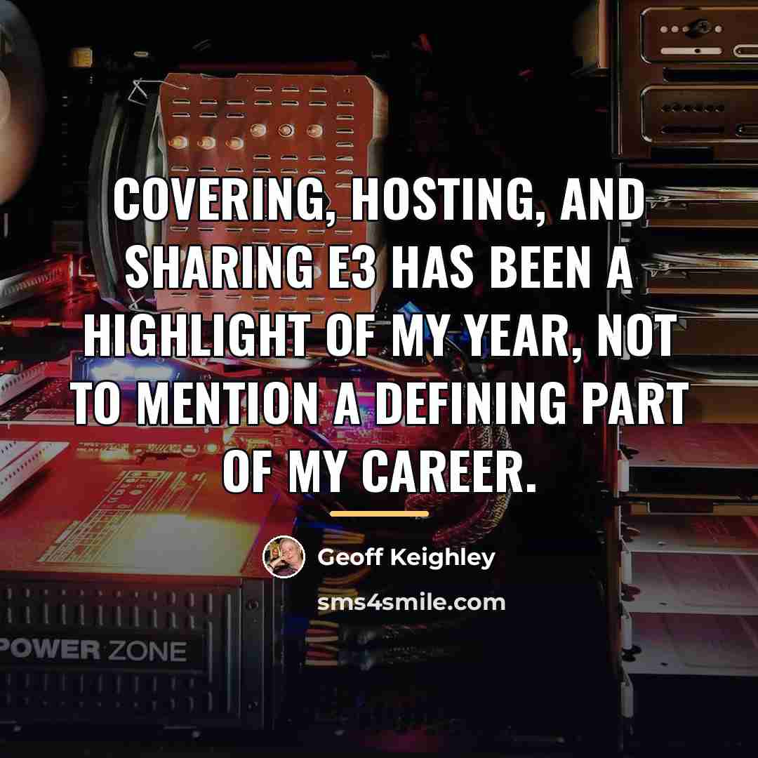 “Covering, hosting, and sharing E3 has been a highlight of…” quote by Geoff Keighley