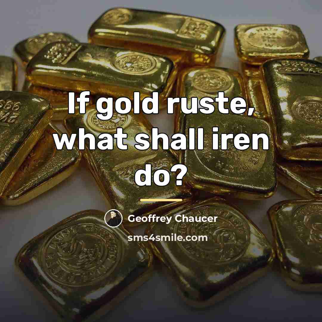 “If gold ruste, what shall iren do?…” quote by Geoffrey Chaucer
