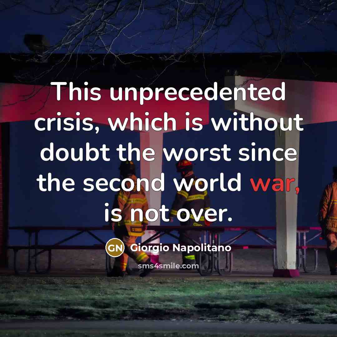 “This unprecedented crisis, which is without doubt the worst since…” quote by Giorgio Napolitano