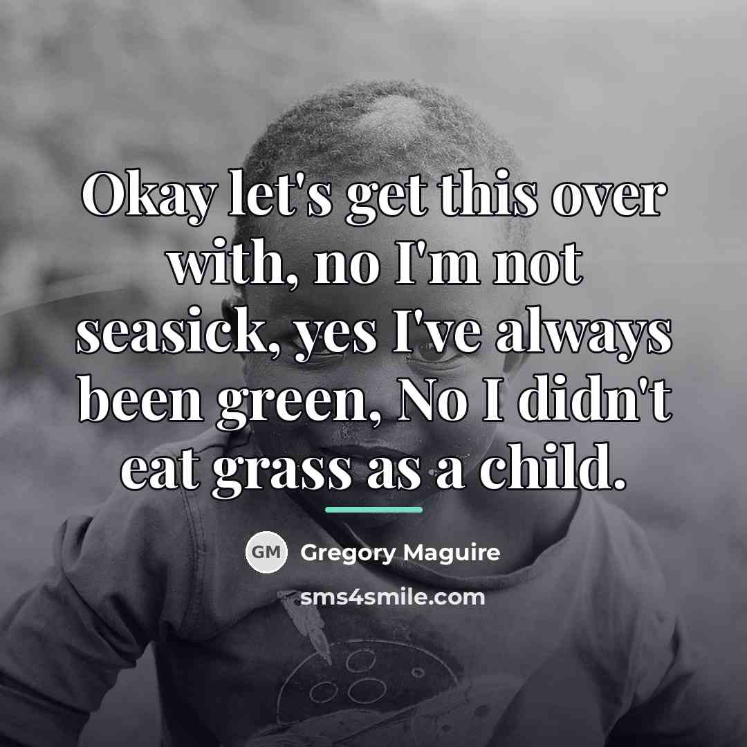 “Okay let's get this over with, no I'm not seasick,…” quote by Gregory Maguire