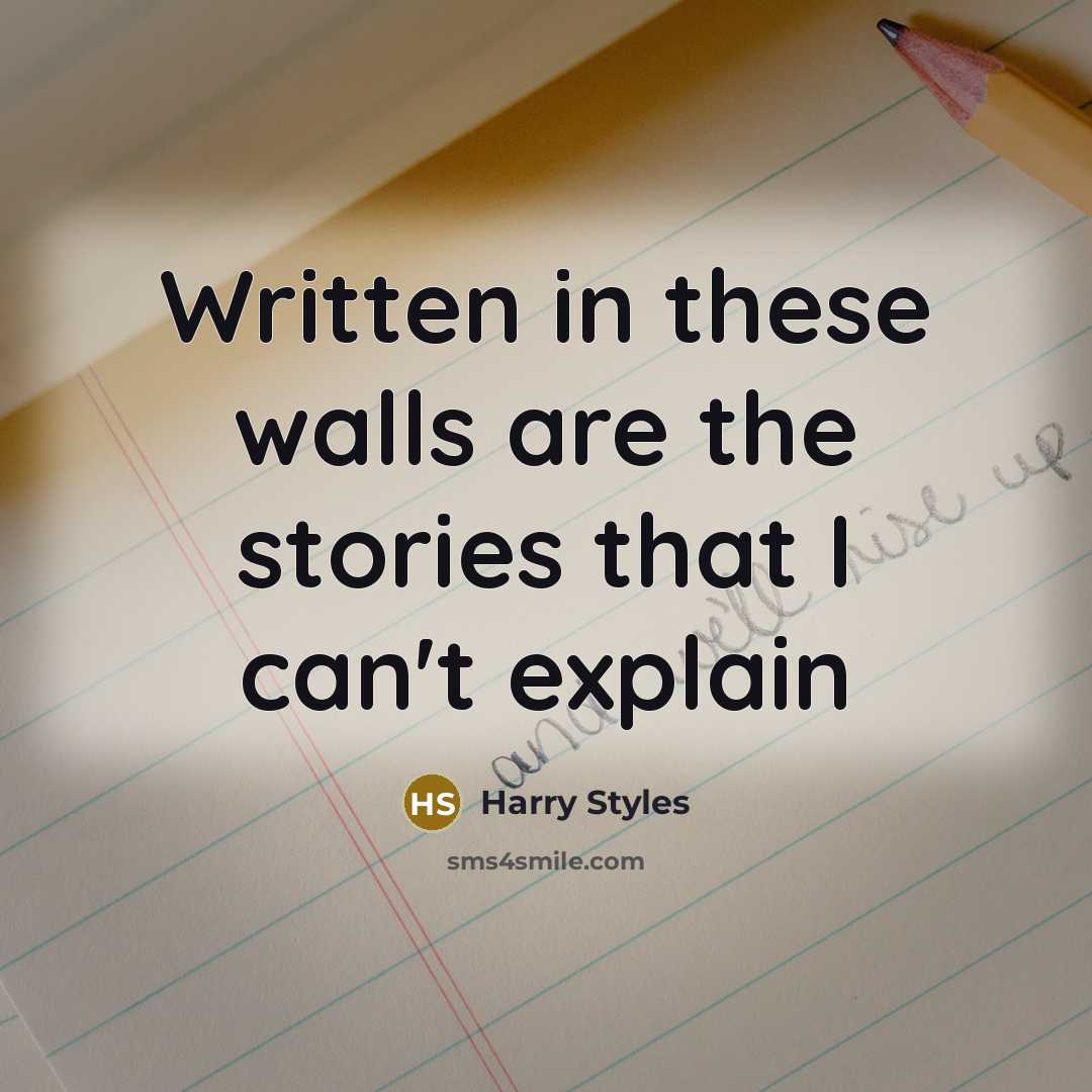 “Written in these walls are the stories that I can't…” quote by Harry Styles