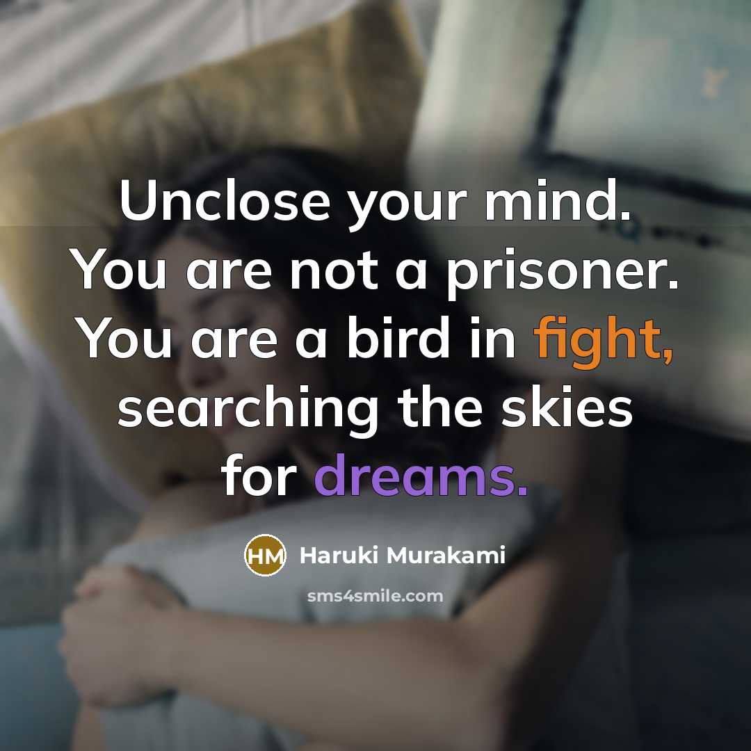 “Unclose your mind. You are not a prisoner. You are…” quote by Haruki Murakami