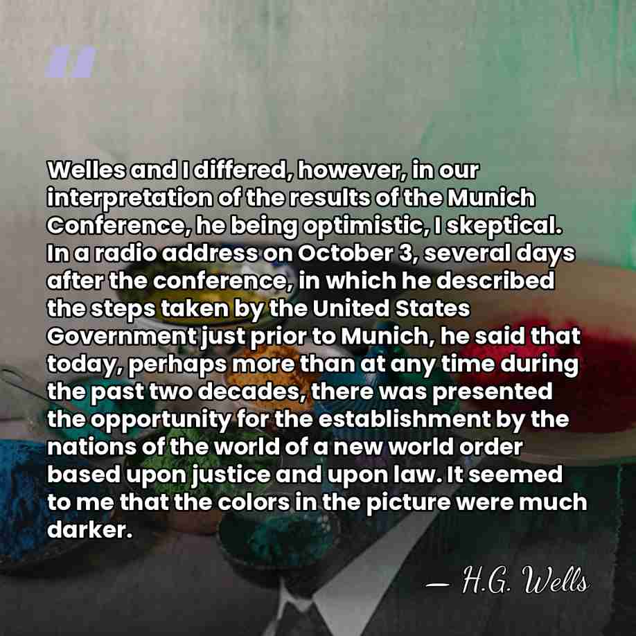 Welles and I differed, however, in our interpretation of the results of&hellip; - H.G. Wells