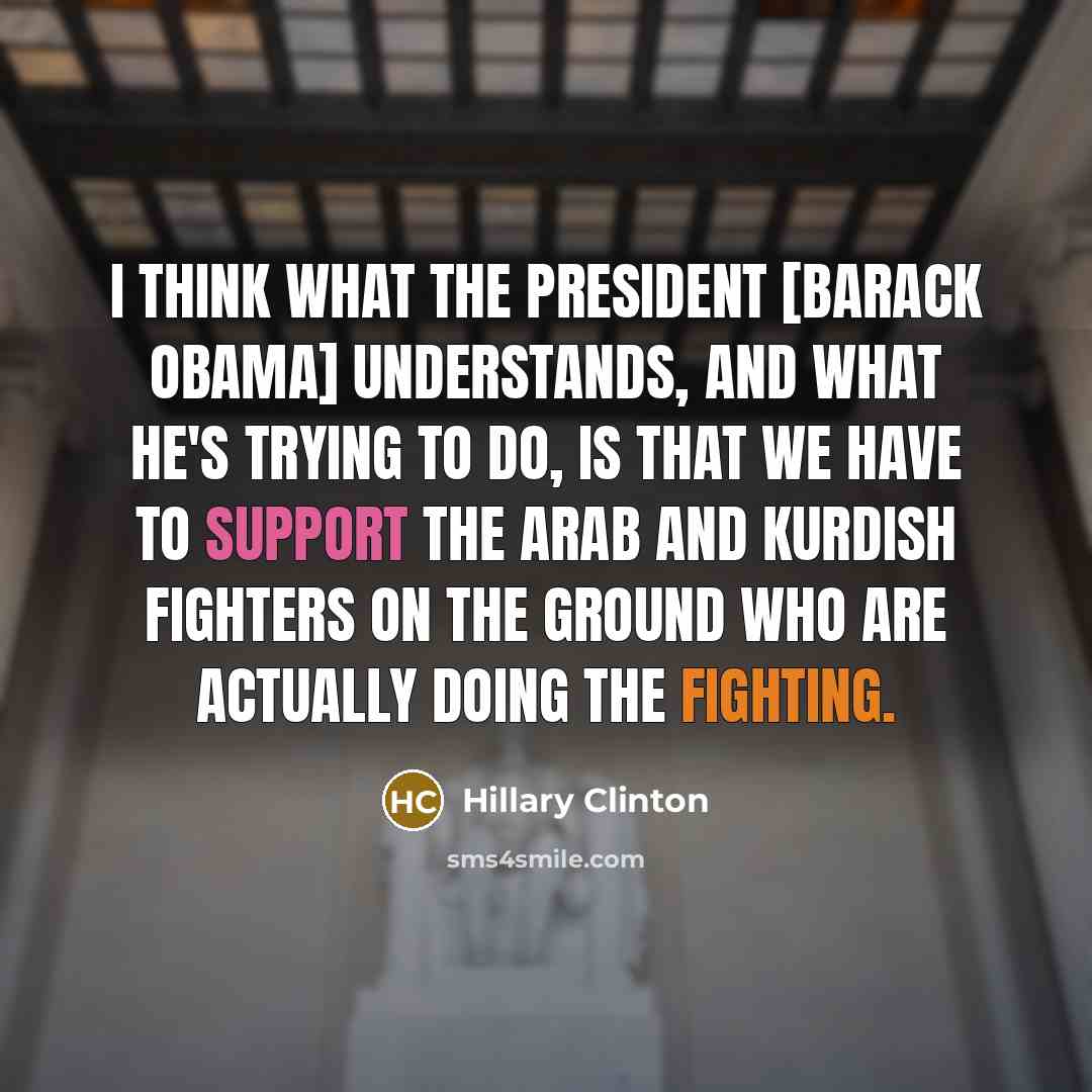 “I think what the president [Barack Obama] understands, and what…” quote by Hillary Clinton