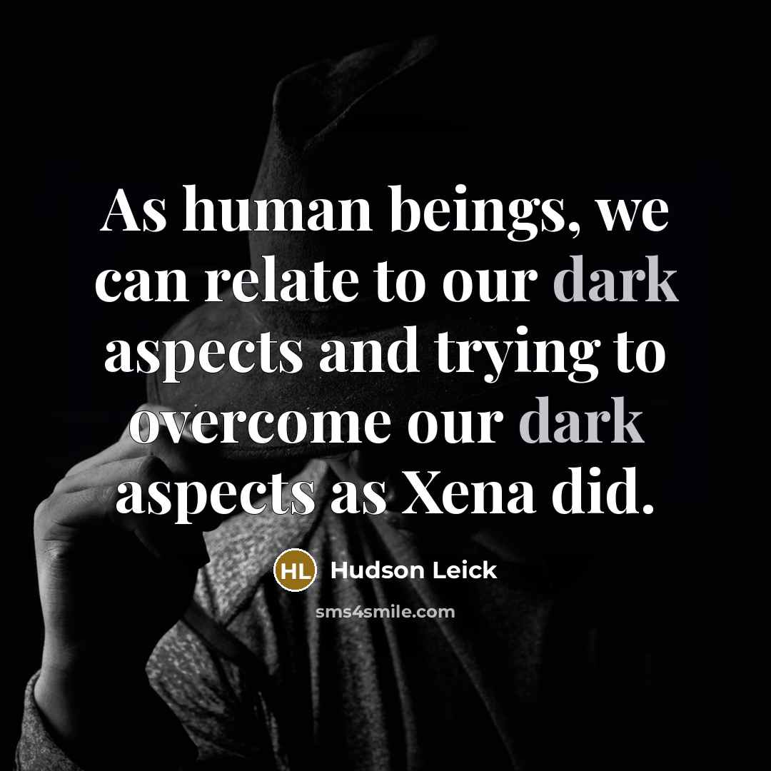 “As human beings, we can relate to our dark aspects…” quote by Hudson Leick