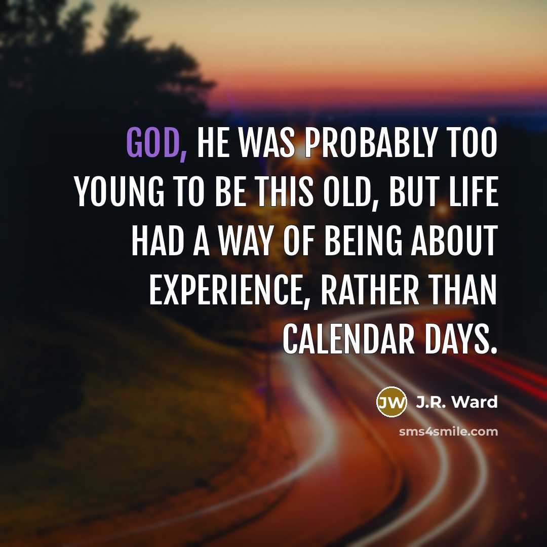 “God, he was probably too young to be this old,…” quote by J.R. Ward