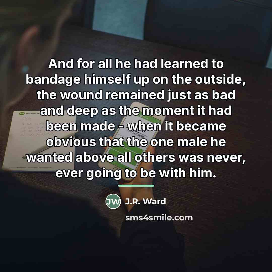 “And for all he had learned to bandage himself up…” quote by J.R. Ward