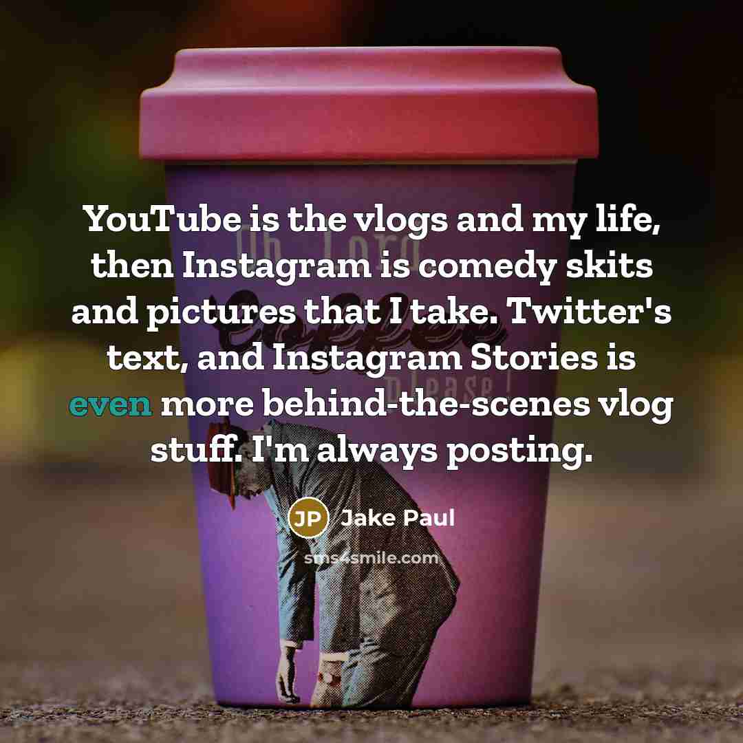 “YouTube is the vlogs and my life, then Instagram is…” quote by Jake Paul