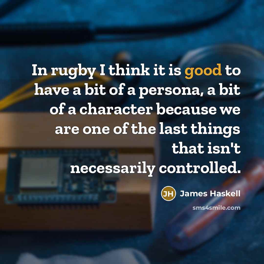 “In rugby I think it is good to have a…” quote by James Haskell