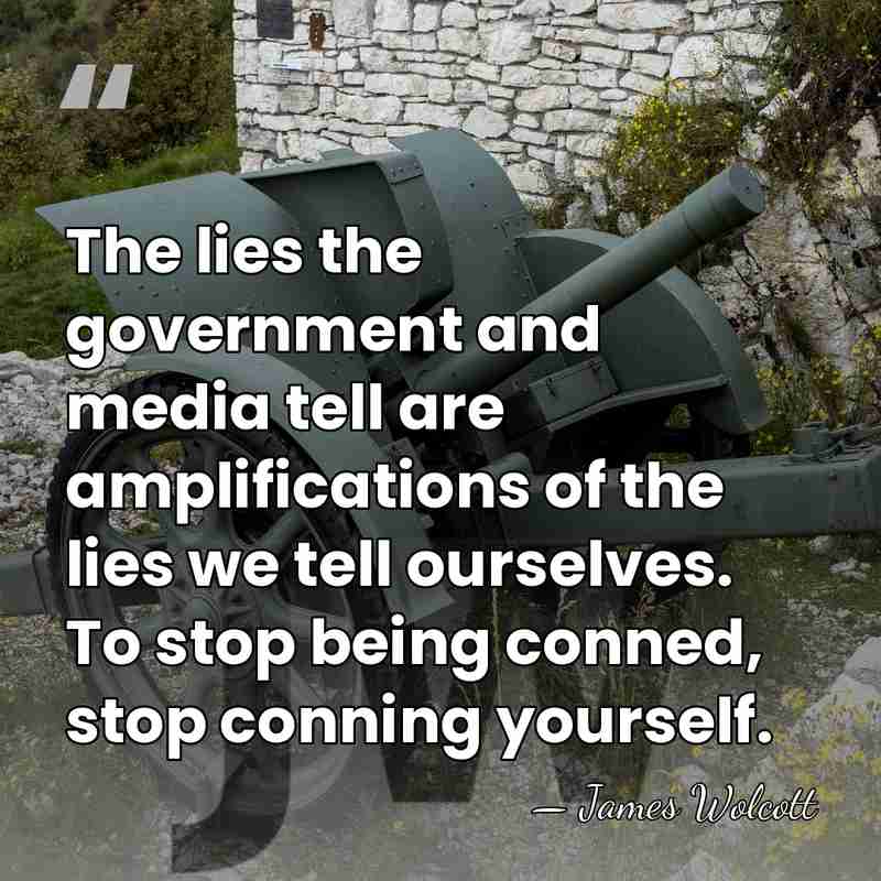 The lies the government and media tell are amplifications of the lies&hellip; - James Wolcott