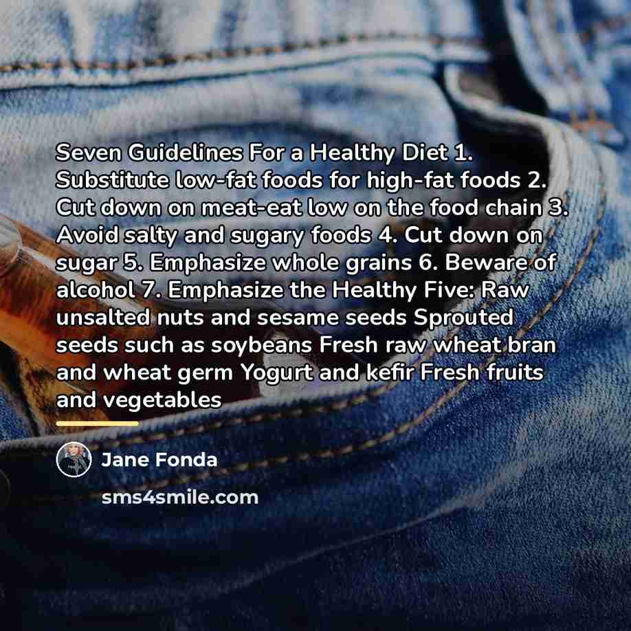 “Seven Guidelines For a Healthy Diet 1. Substitute low-fat foods…” quote by Jane Fonda