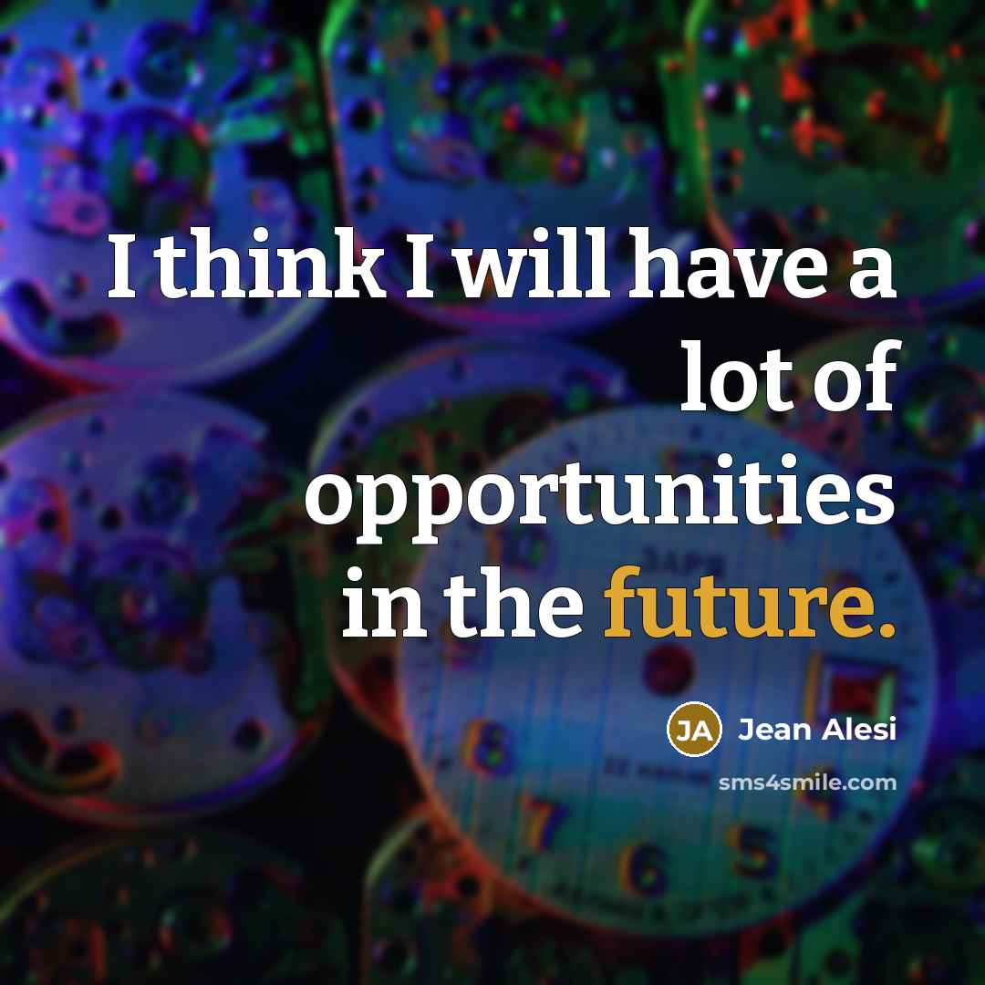 “I think I will have a lot of opportunities in…” quote by Jean Alesi
