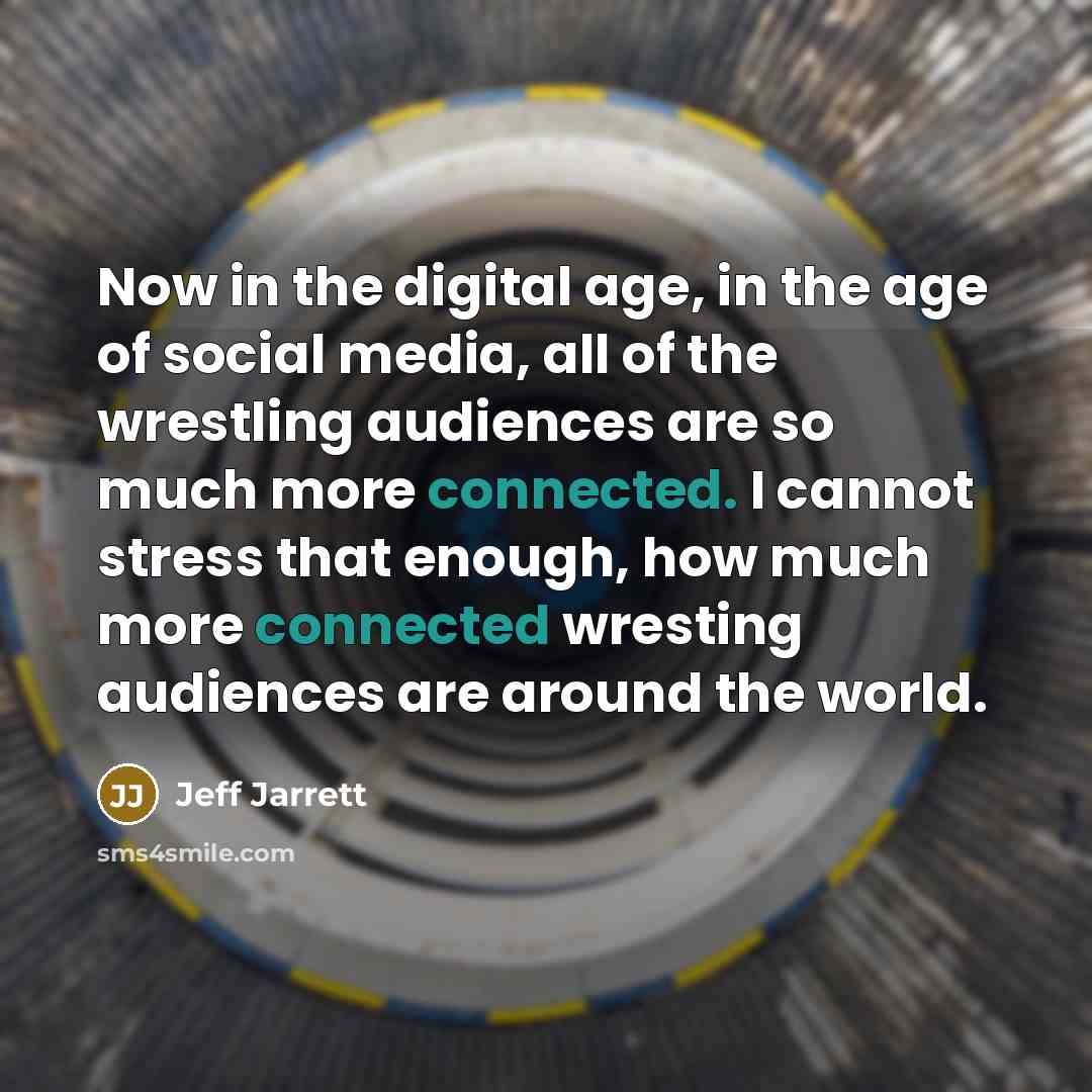 “Now in the digital age, in the age of social…” quote by Jeff Jarrett