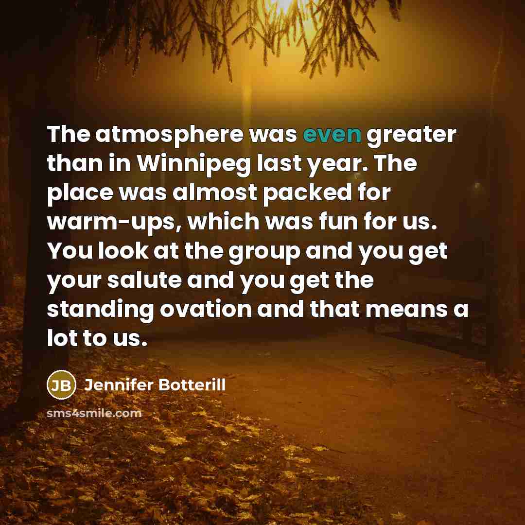“The atmosphere was even greater than in Winnipeg last year.…” quote by Jennifer Botterill