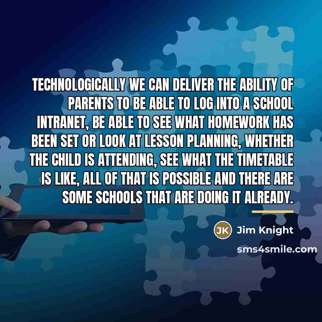“Technologically we can deliver the ability of parents to be…” quote by Jim Knight