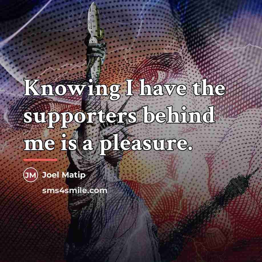 “Knowing I have the supporters behind me is a pleasure.…” quote by Joel Matip