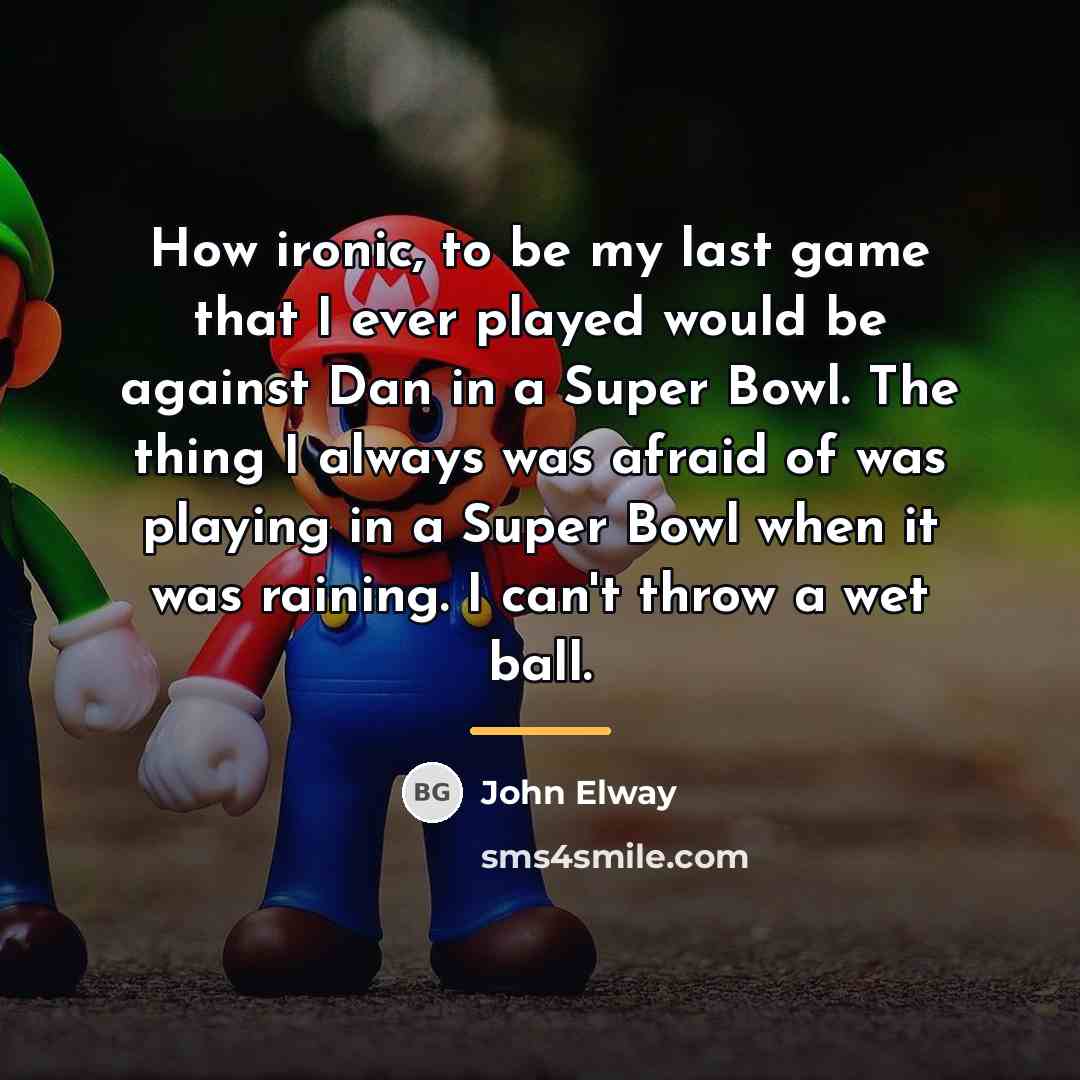 “How ironic, to be my last game that I ever…” quote by John Elway