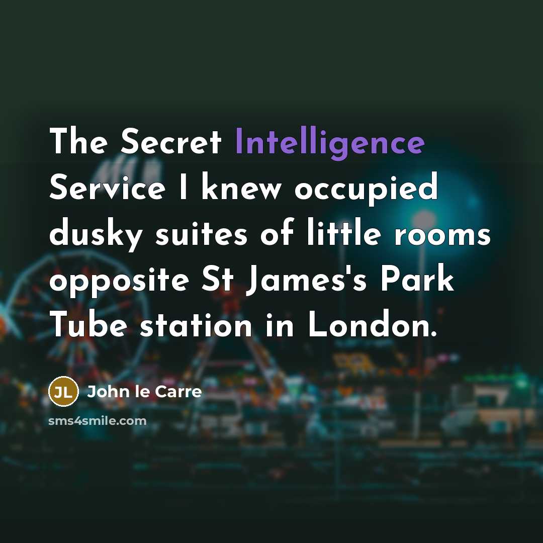 “The Secret Intelligence Service I knew occupied dusky suites of…” quote by John le Carre