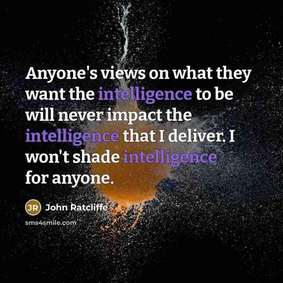 “Anyone's views on what they want the intelligence to be…” quote by John Ratcliffe