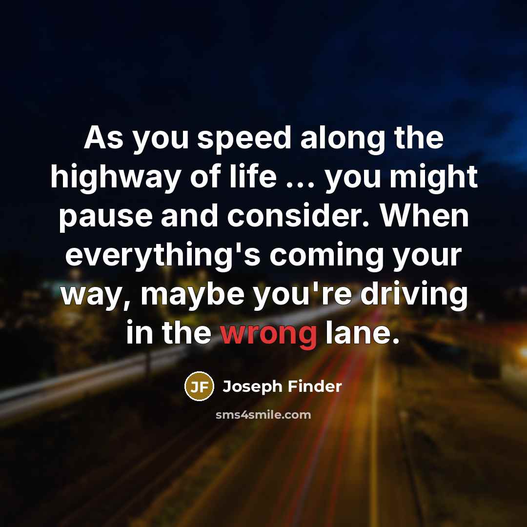“As you speed along the highway of life ... you…” quote by Joseph Finder