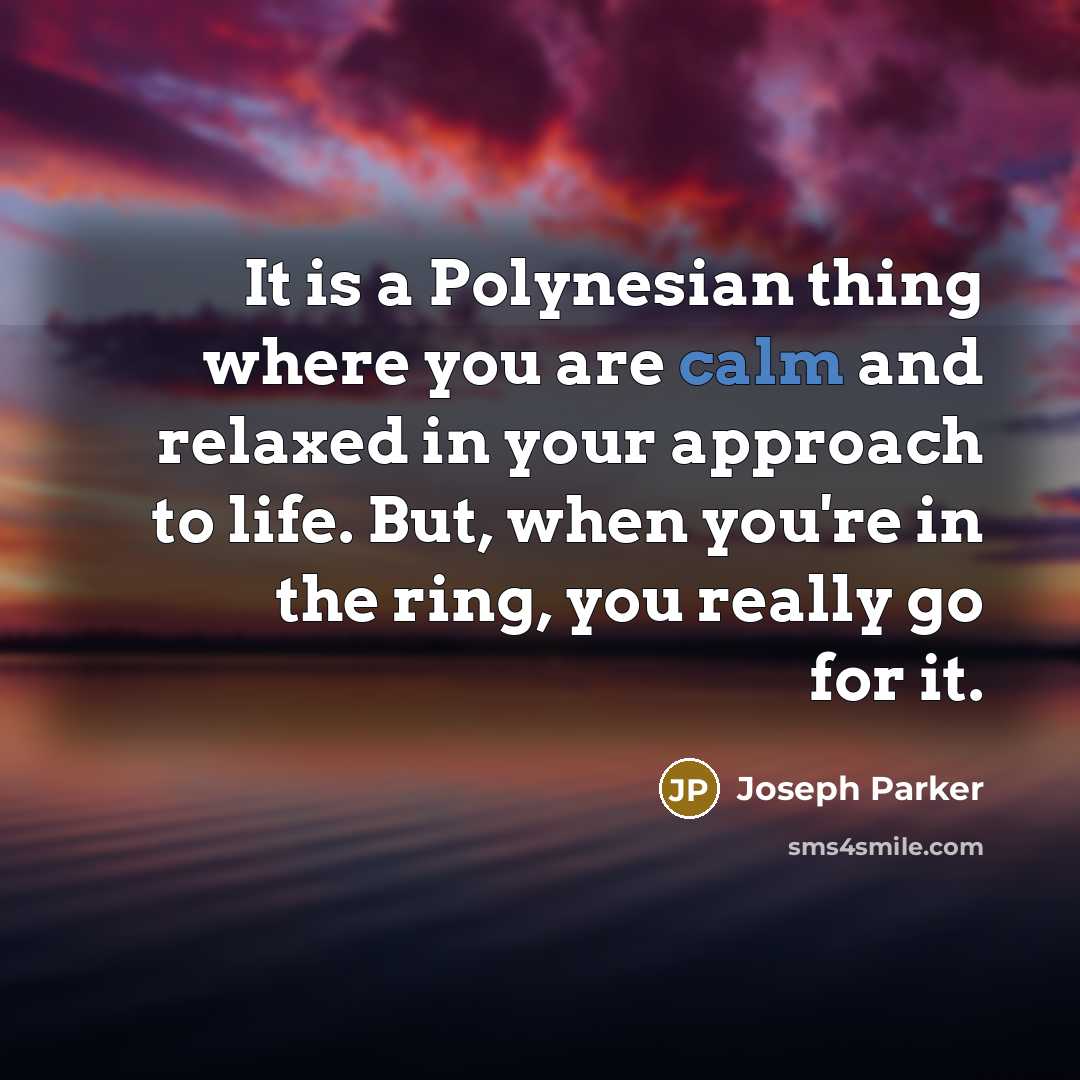“It is a Polynesian thing where you are calm and…” quote by Joseph Parker