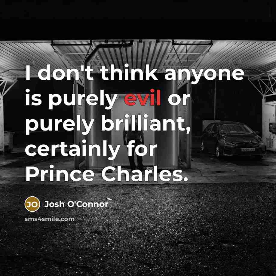 “I don't think anyone is purely evil or purely brilliant,…” quote by Josh O'Connor