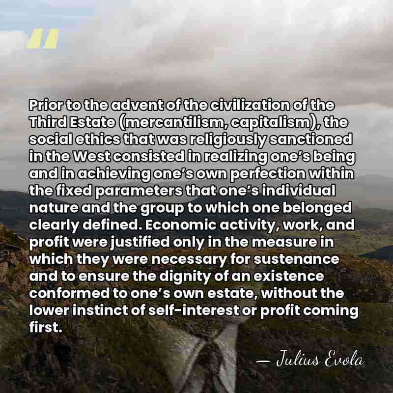Prior to the advent of the civilization of the Third Estate (mercantilism,&hellip; - Julius Evola